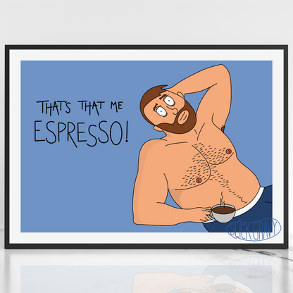 That's That Me Espresso! [A3 Print]