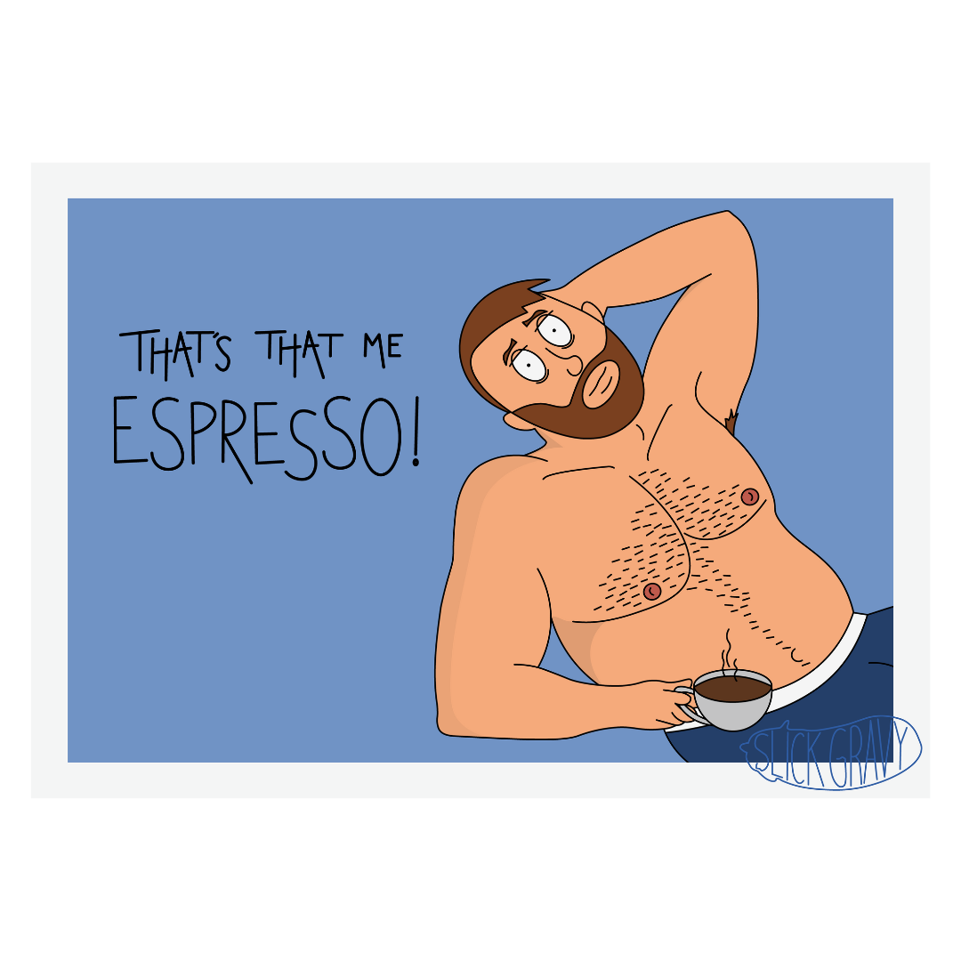 That's That Me Espresso! [A3 Print]