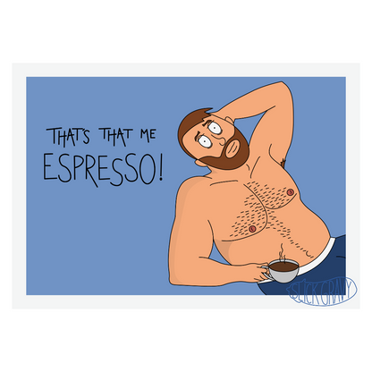 That's That Me Espresso! [A3 Print]