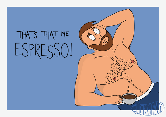 That's That Me Espresso! [A3 Print]