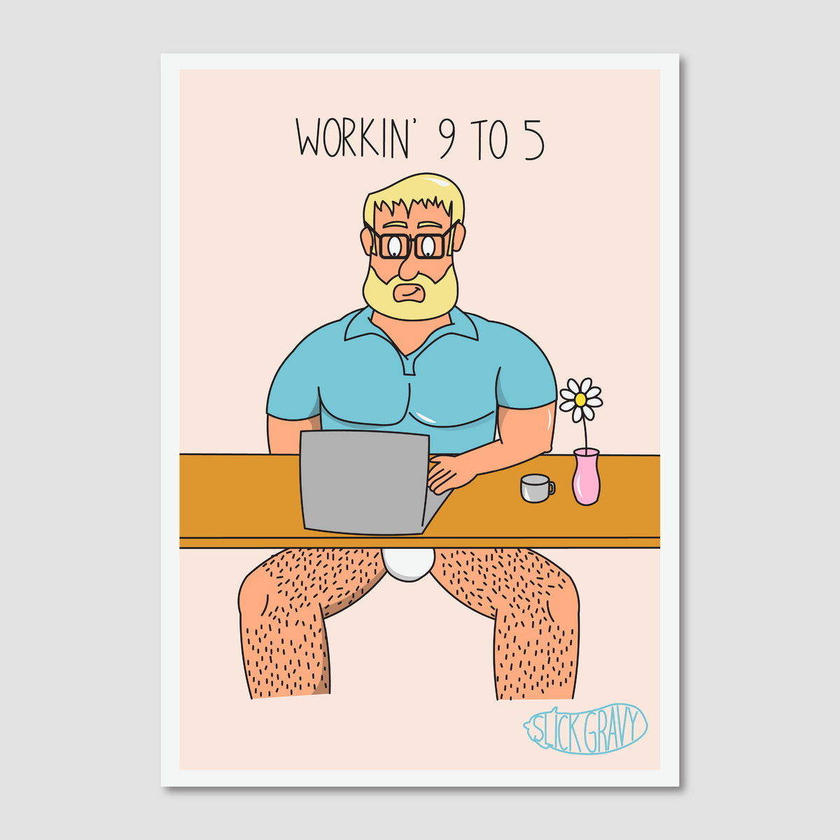 An art print with a white border on a light peach background. The print shows a cartoon man with blond hair and a beard sitting at a desk with a laptop, wearing only a blue shirt, with the text 'WORKIN' 9 TO 5' above him.